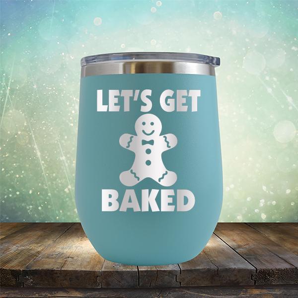 Let's Get Baked - Stemless Wine Cup