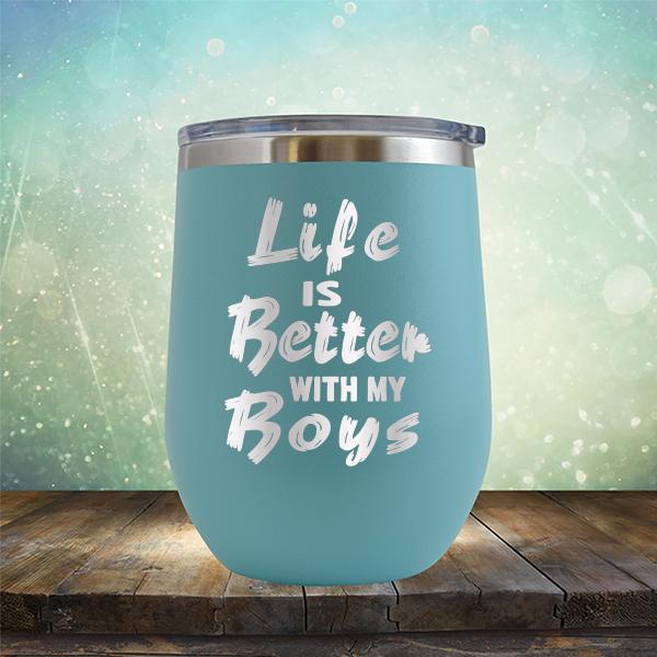 Life is Better With My Boys - Stemless Wine Cup