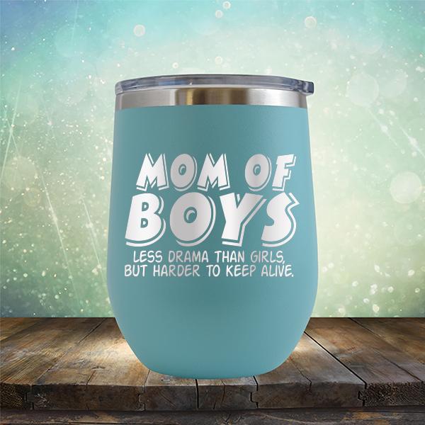 Mom Of Boys Less Drama Than Girls But Harder To Keep Alive - Stemless Wine Cup
