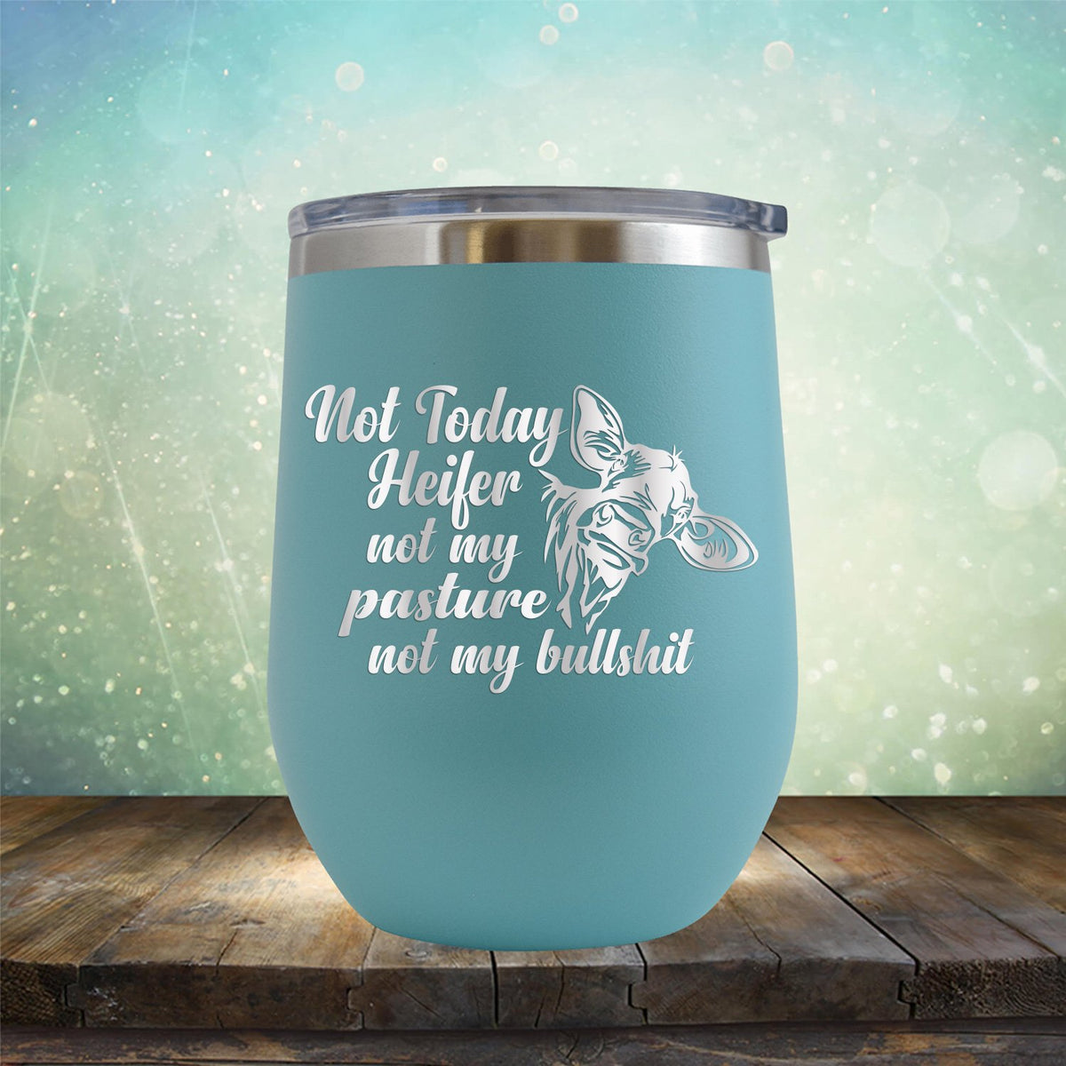 Not Today Heifer Not My Pasture Not My Bullshit - Stemless Wine Cup