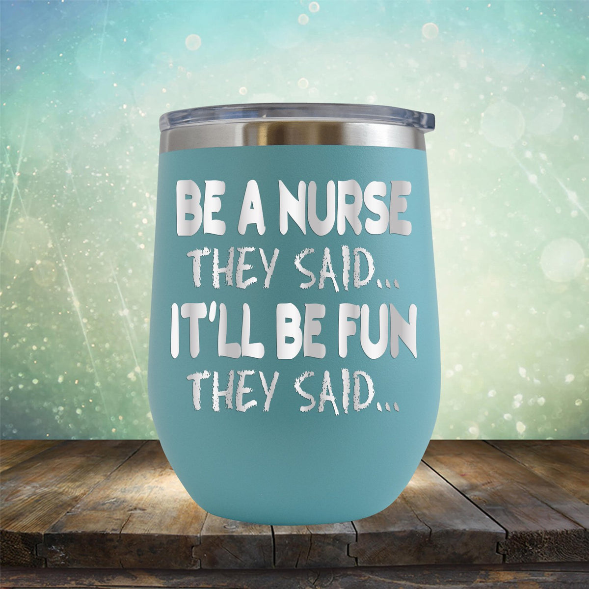 Be A Nurse They Said... It&#39;ll Be Fun They Said - Stemless Wine Cup