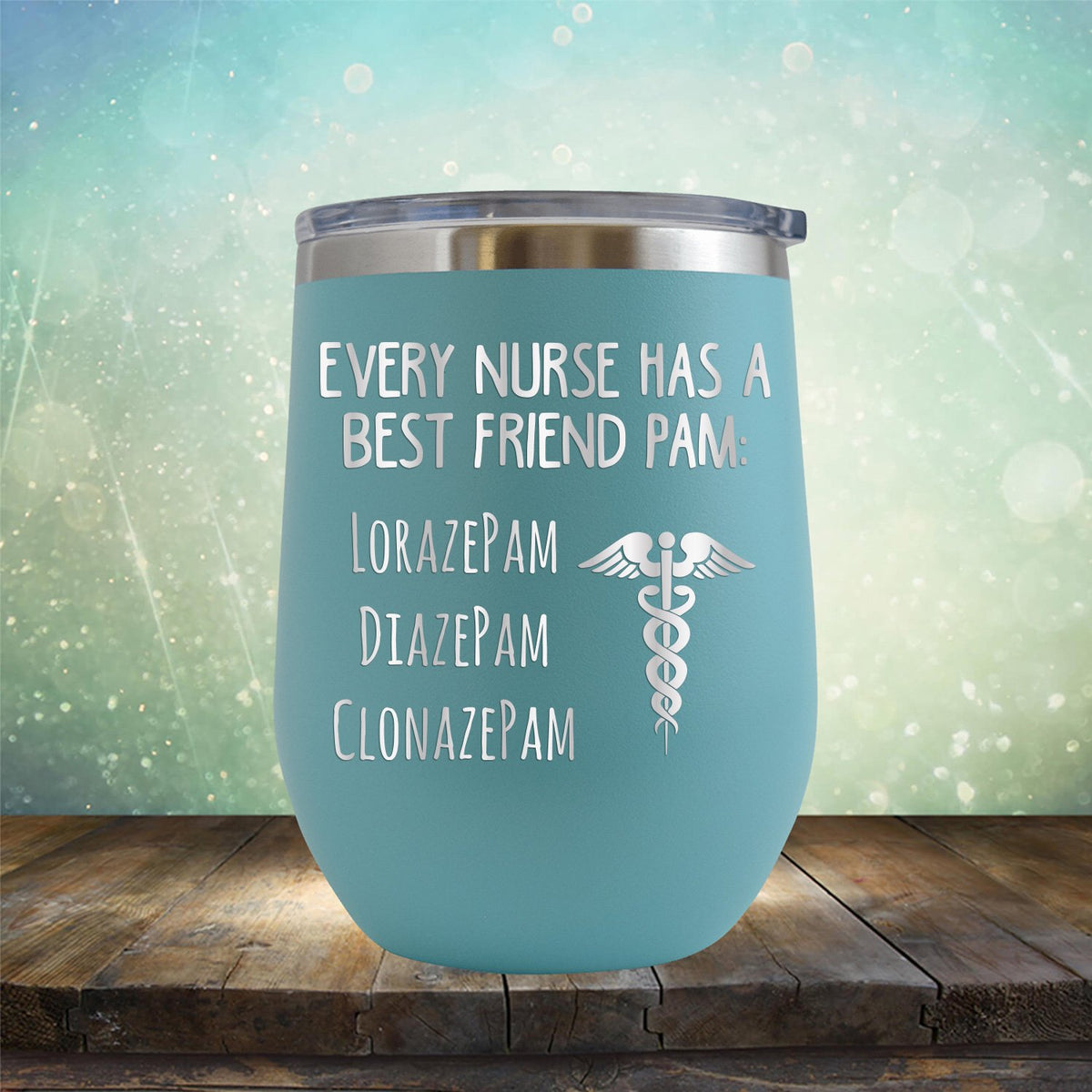 Every Nurse Has A Best Friend Pam - Stemless Wine Cup