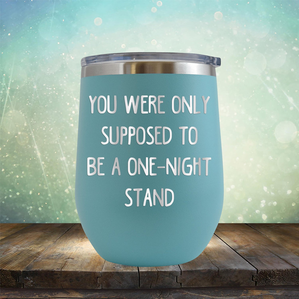 You Were Only Supposed To Be A One-Night Stand - Stemless Wine Cup