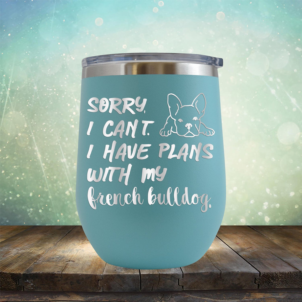 Sorry I Can&#39;t I Have Plans with My French Bulldog - Stemless Wine Cup