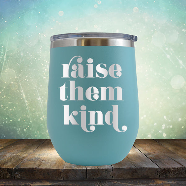 Raise Them Kind - Stemless Wine Cup