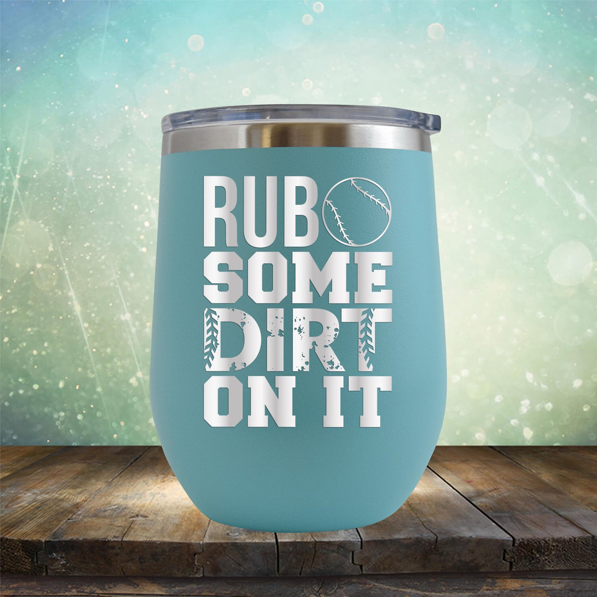 Rub Some Dirt On It - Wine Tumbler