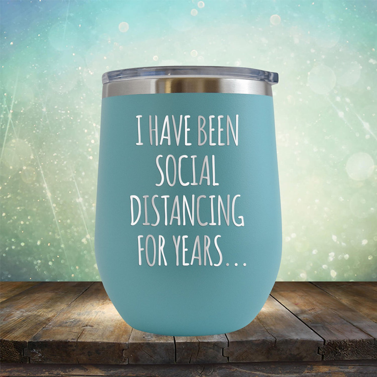 I Have Been Social Distancing for Years - Stemless Wine Cup