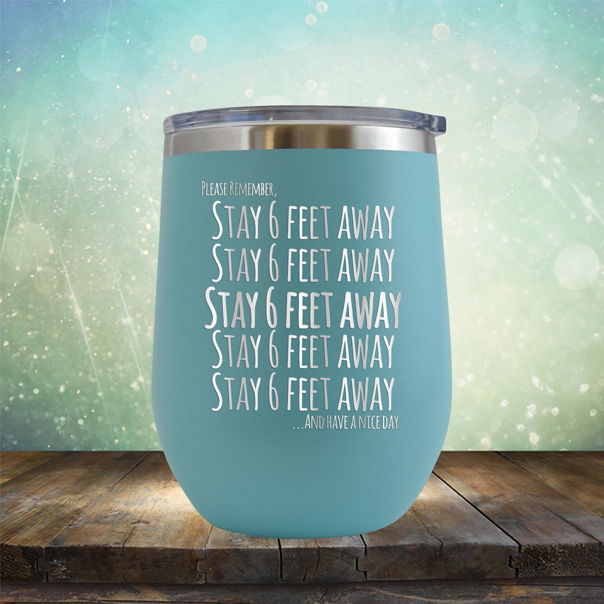 Stay 6 Feet Away and Have A Nice Day - Stemless Wine Cup