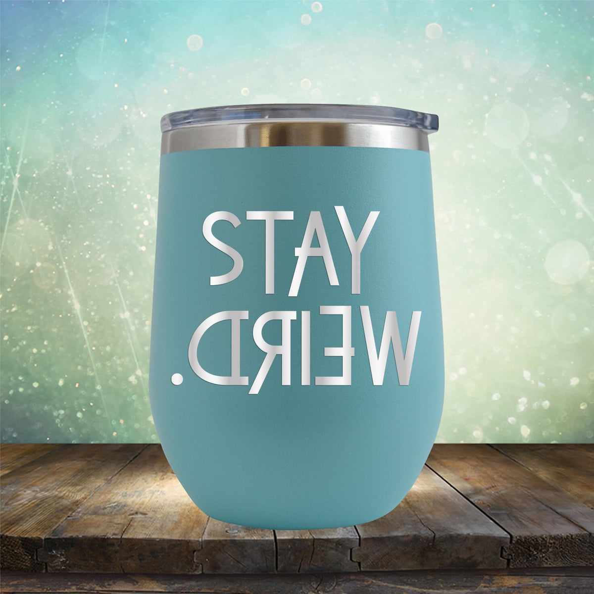 Stay Weird - Wine Tumbler