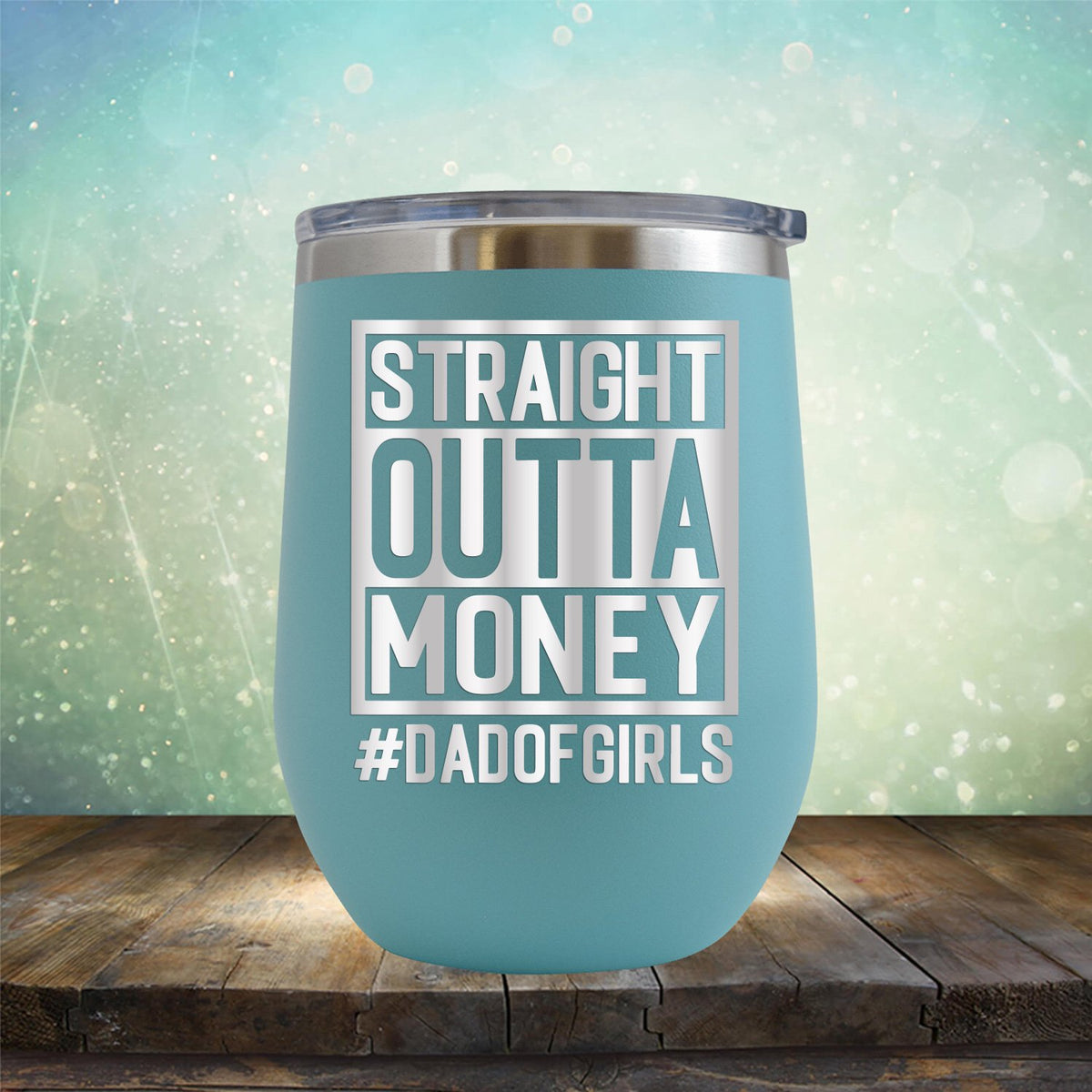 Straight Outta Money DAD OF GIRLS - Stemless Wine Cup