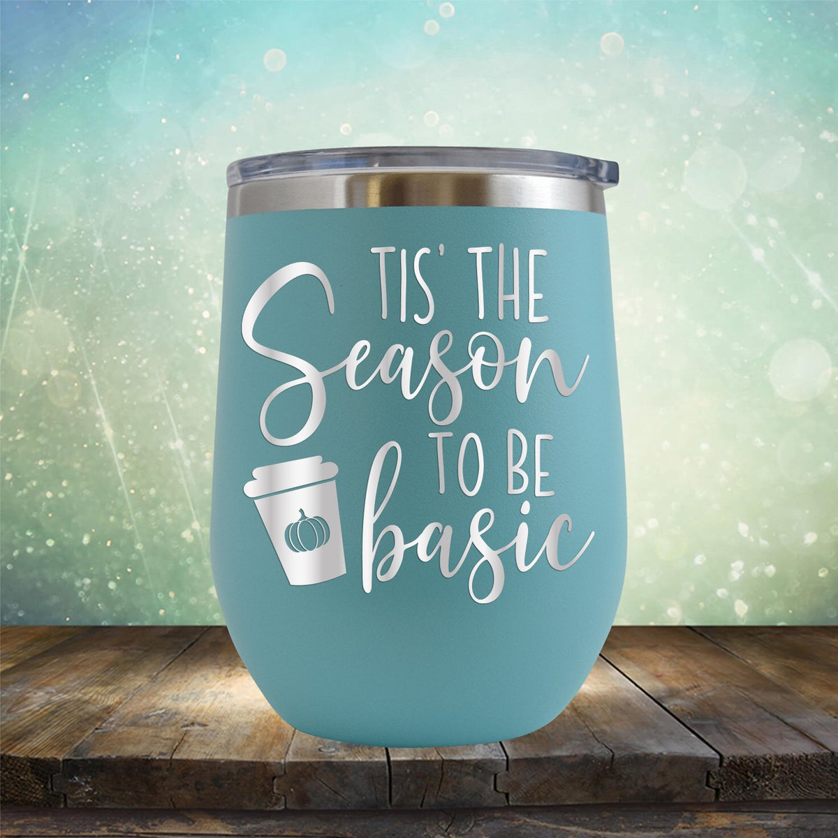 Tis The Season To Be Basic - Wine Tumbler