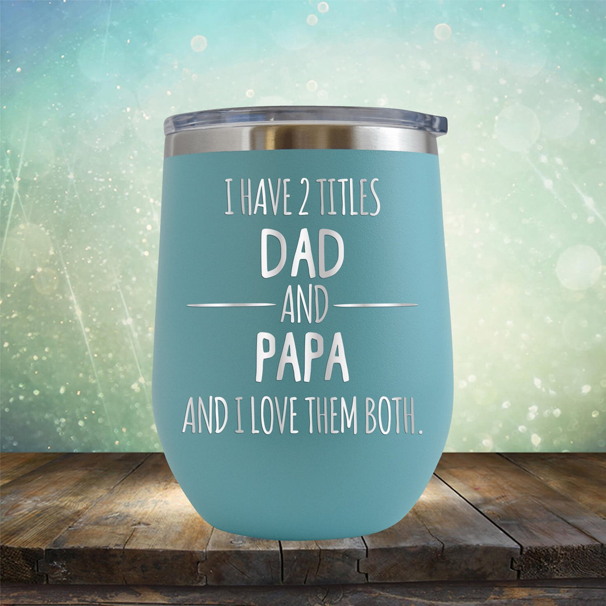 I Have 2 Titles Dad and Papa and I Love Them Both - Stemless Wine Cup