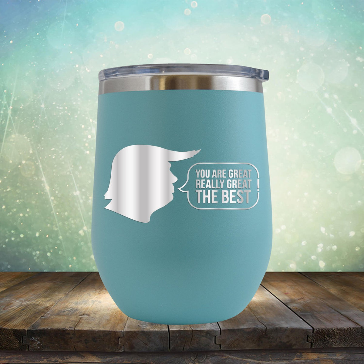 Trump You Are Great Really Great The Best - Stemless Wine Cup