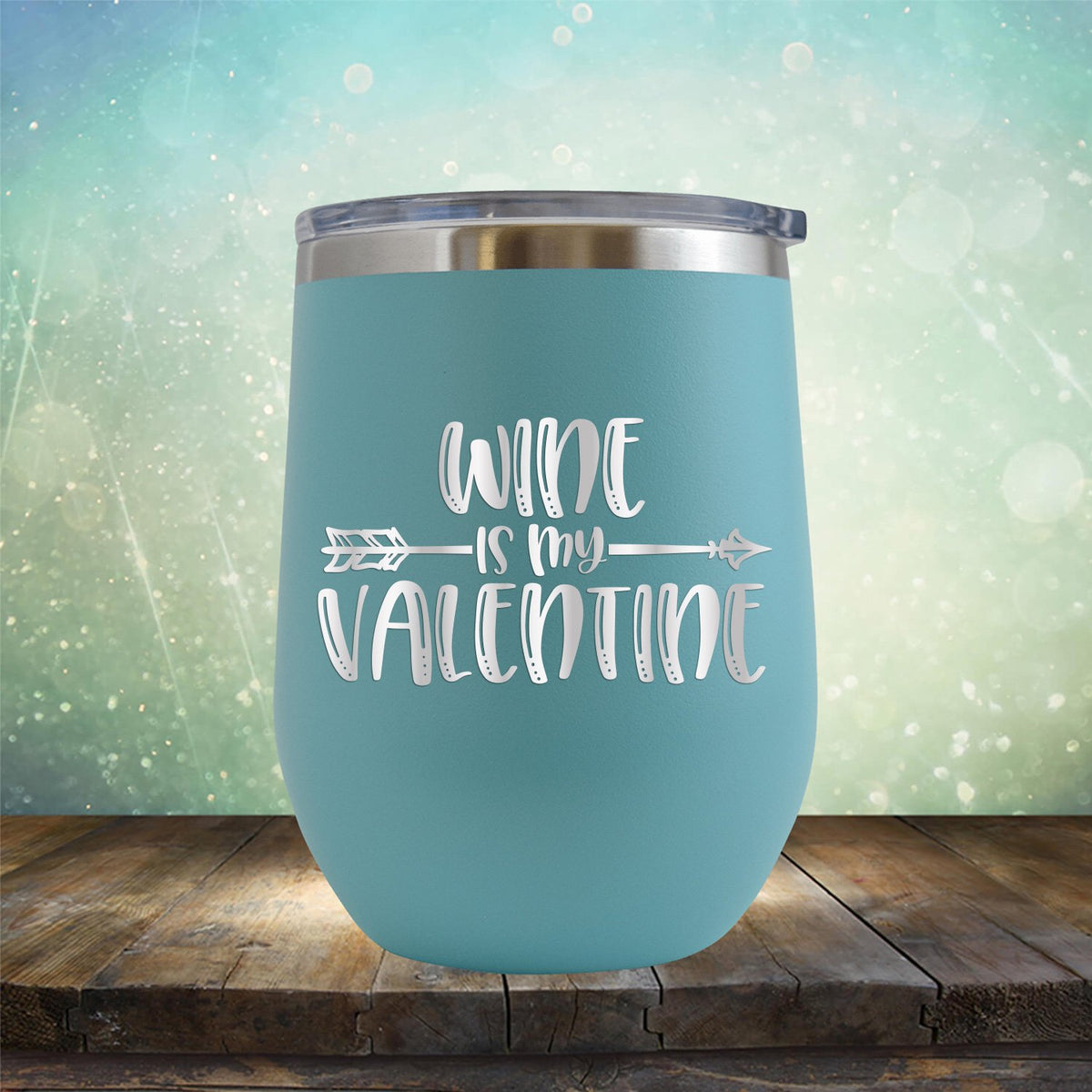 Wine is My Valentine - Stemless Wine Cup