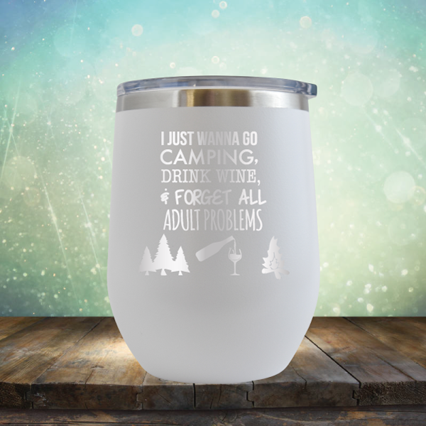 I Just Wanna Go Camping &amp; Forget All Adult Problems - Stemless Wine Cup