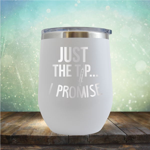 Just the Tip I Promise - Stemless Wine Cup
