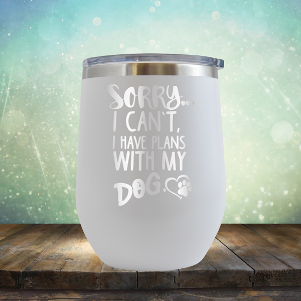 Sorry I Can&#39;t, I Have Plans With My Dog - Stemless Wine Cup