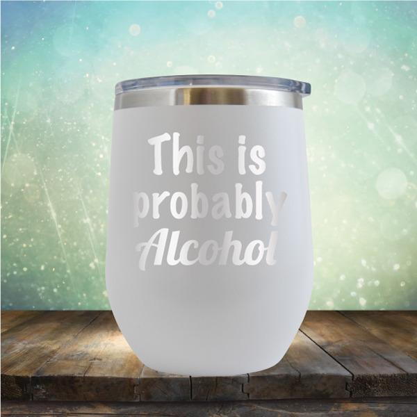 This is Probably Alcohol - Stemless Wine Cup