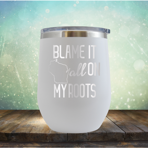 Blame it All on my Wisconsin Roots - Stemless Wine Cup