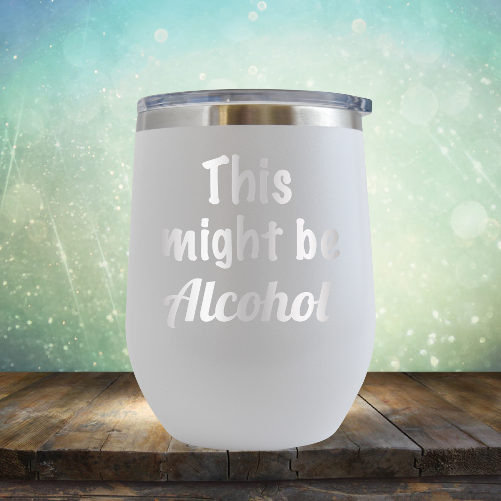 This Might Be Alcohol - Stemless Wine Cup