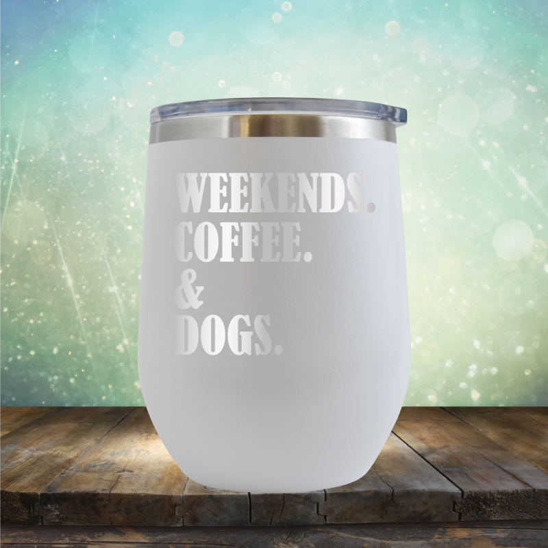 Weekends, Coffee &amp; Dogs - Stemless Wine Cup