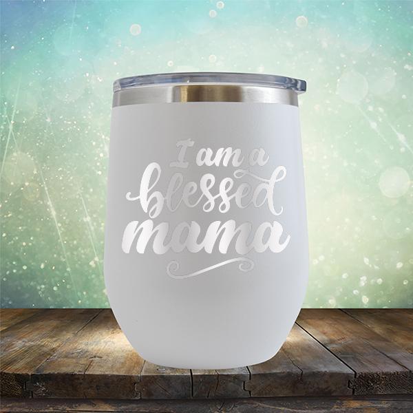 I Am A Blessed Mama - Stemless Wine Cup