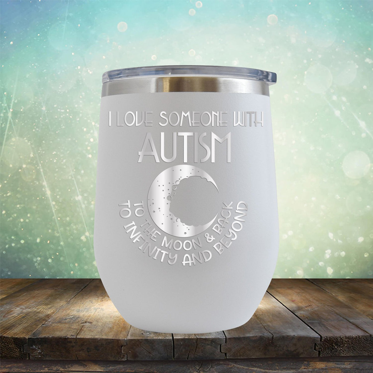 I Love Someone with the Autism to the Moon &amp; Back - Wine Tumbler