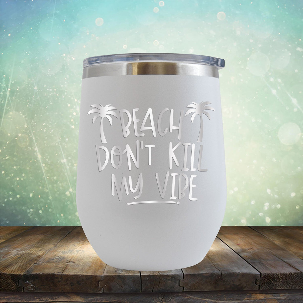 Beach Don&#39;t Kill My Vibe - Stemless Wine Cup