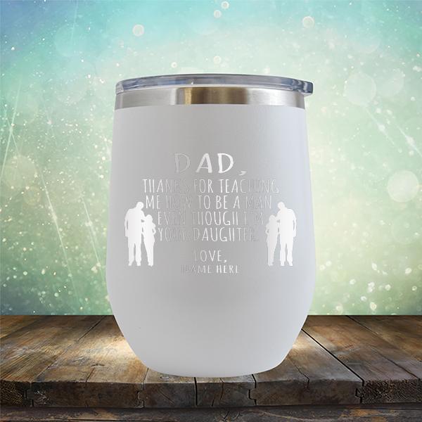 Dad Thanks For Teaching Me How to Be A Man Even Though I&#39;m Your Daughter - Stemless Wine Cup