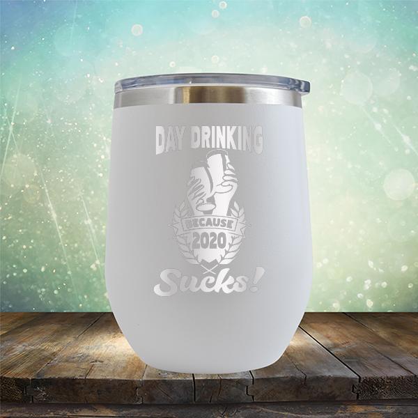 Day Drinking Because 2020 Sucks! - Stemless Wine Cup