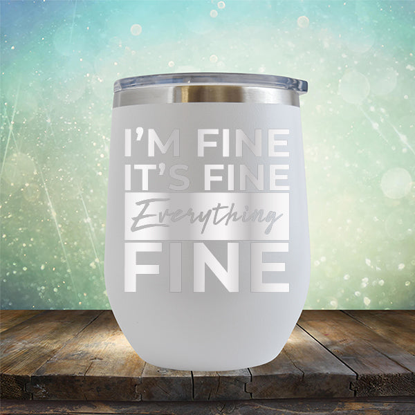 I'm Fine It's Fine Everything's Fine - Stemless Wine Cup