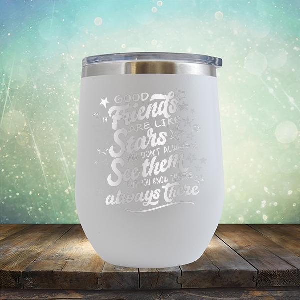 Good Friends Are Like Stars You Don&#39;t Always See Them But You Know They&#39;re Always There - Stemless Wine Cup