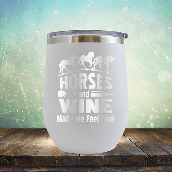 Horses and Wine Make Me Feel Fine - Stemless Wine Cup