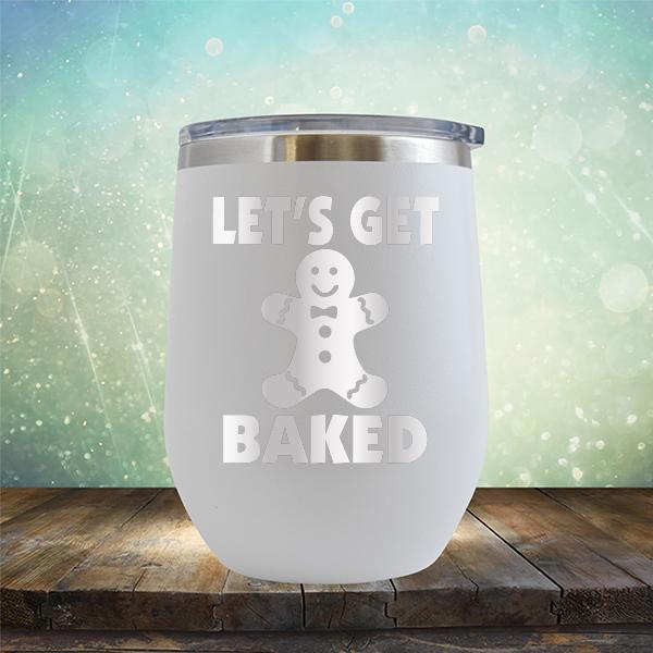 Let's Get Baked - Stemless Wine Cup
