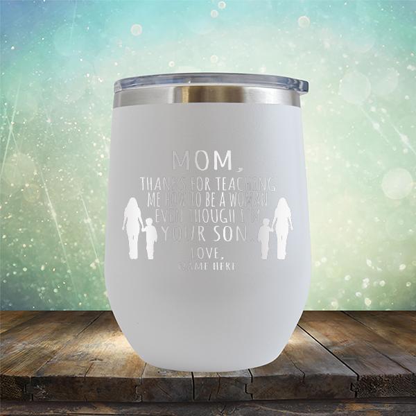 MOM, Thanks For Teaching Me How To Be A Woman Even Though I&#39;m Your Son - Stemless Wine Cup