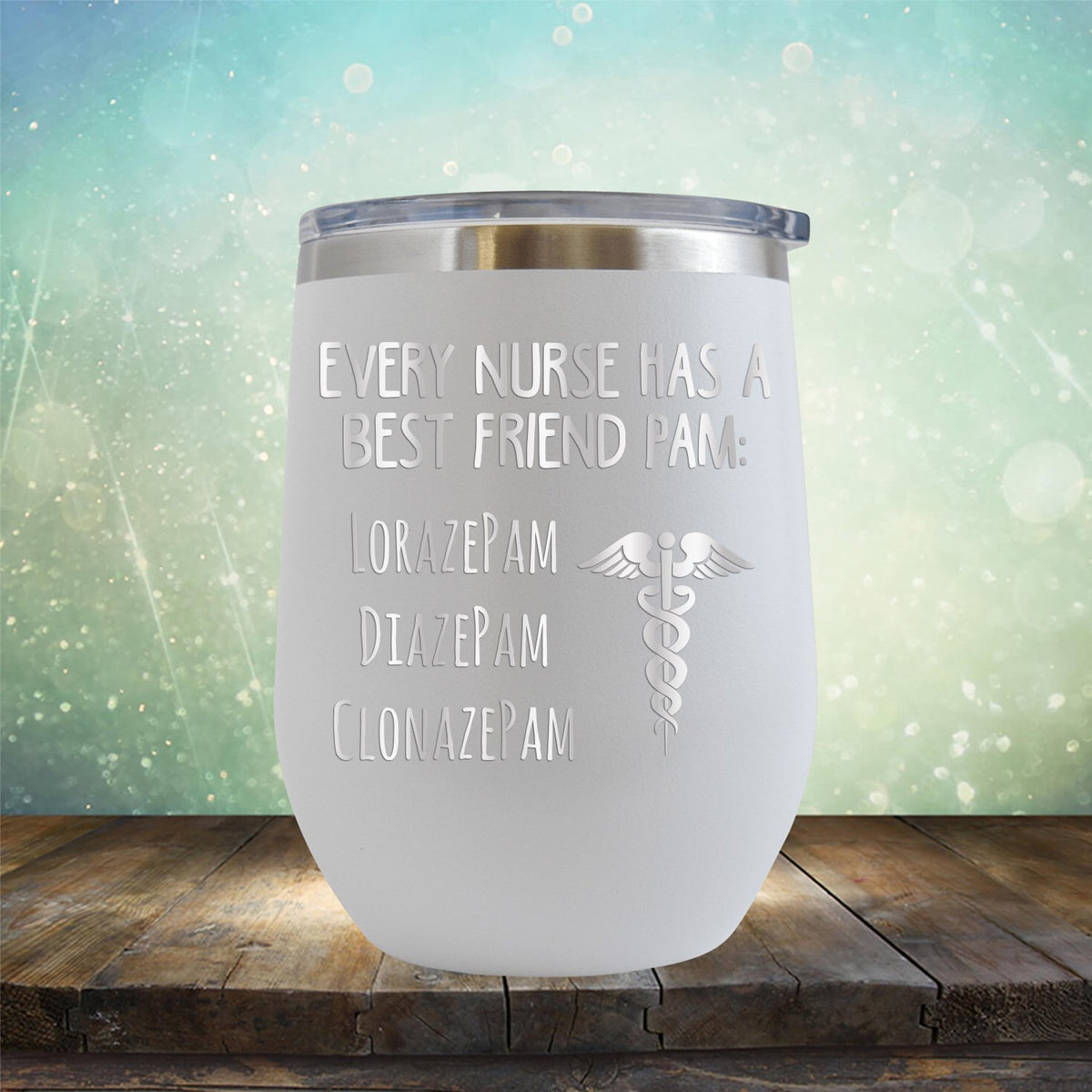 Every Nurse Has A Best Friend Pam - Stemless Wine Cup
