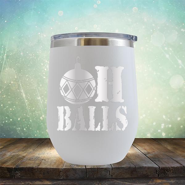 Oh Balls Christmas Ornament - Stemless Wine Cup