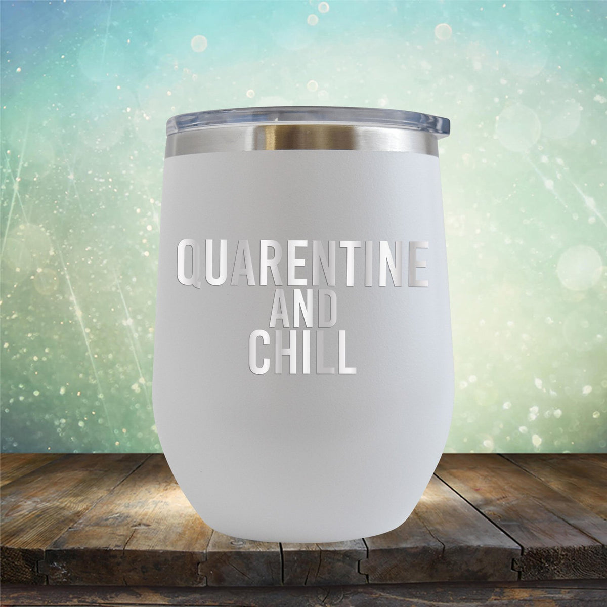 Quarantine and Chill - Stemless Wine Cup