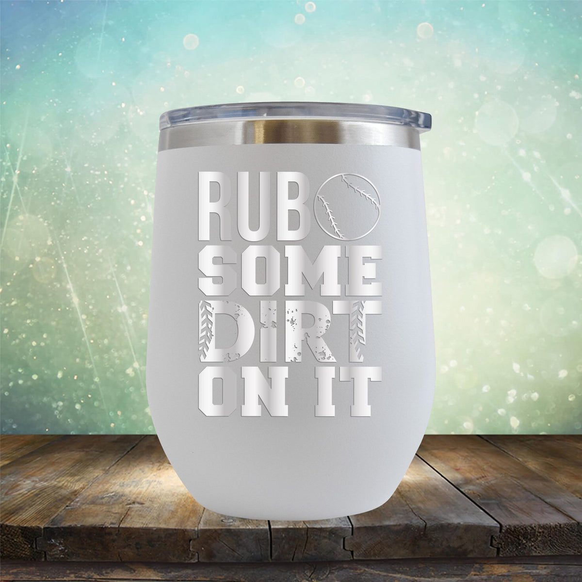 Rub Some Dirt On It - Wine Tumbler