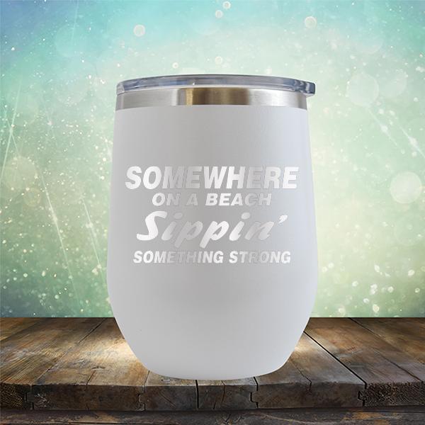 Somewhere On A Beach Sippin&#39; Something Strong - Stemless Wine Cup