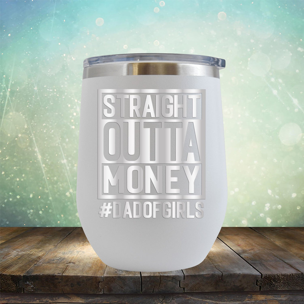 Straight Outta Money DAD OF GIRLS - Stemless Wine Cup