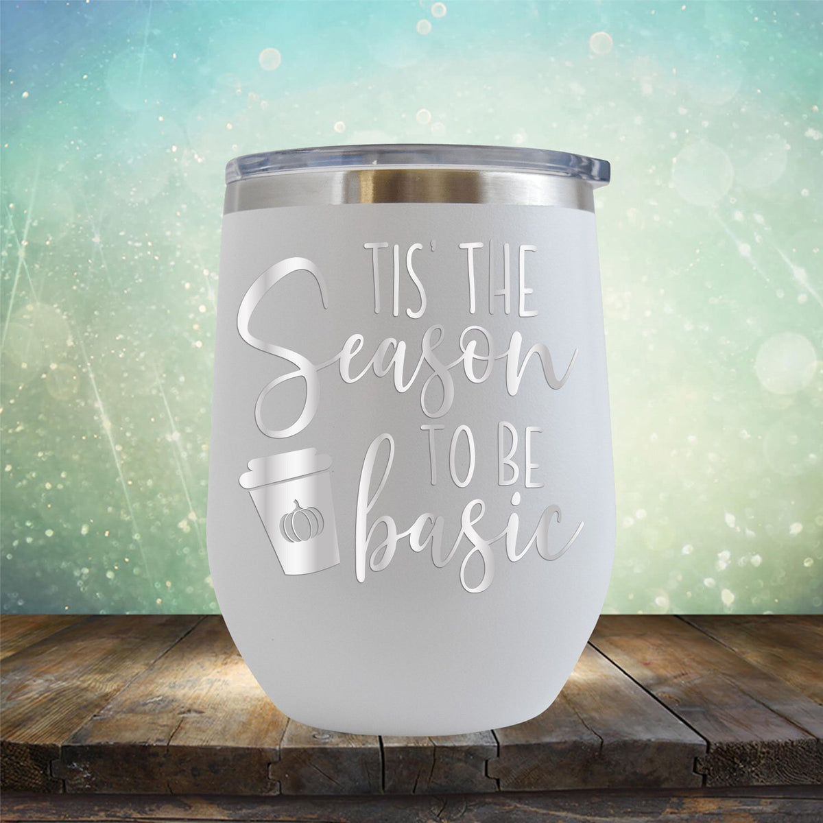 Tis The Season To Be Basic - Wine Tumbler