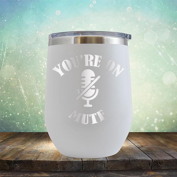 You're On Mute - Stemless Wine Cup