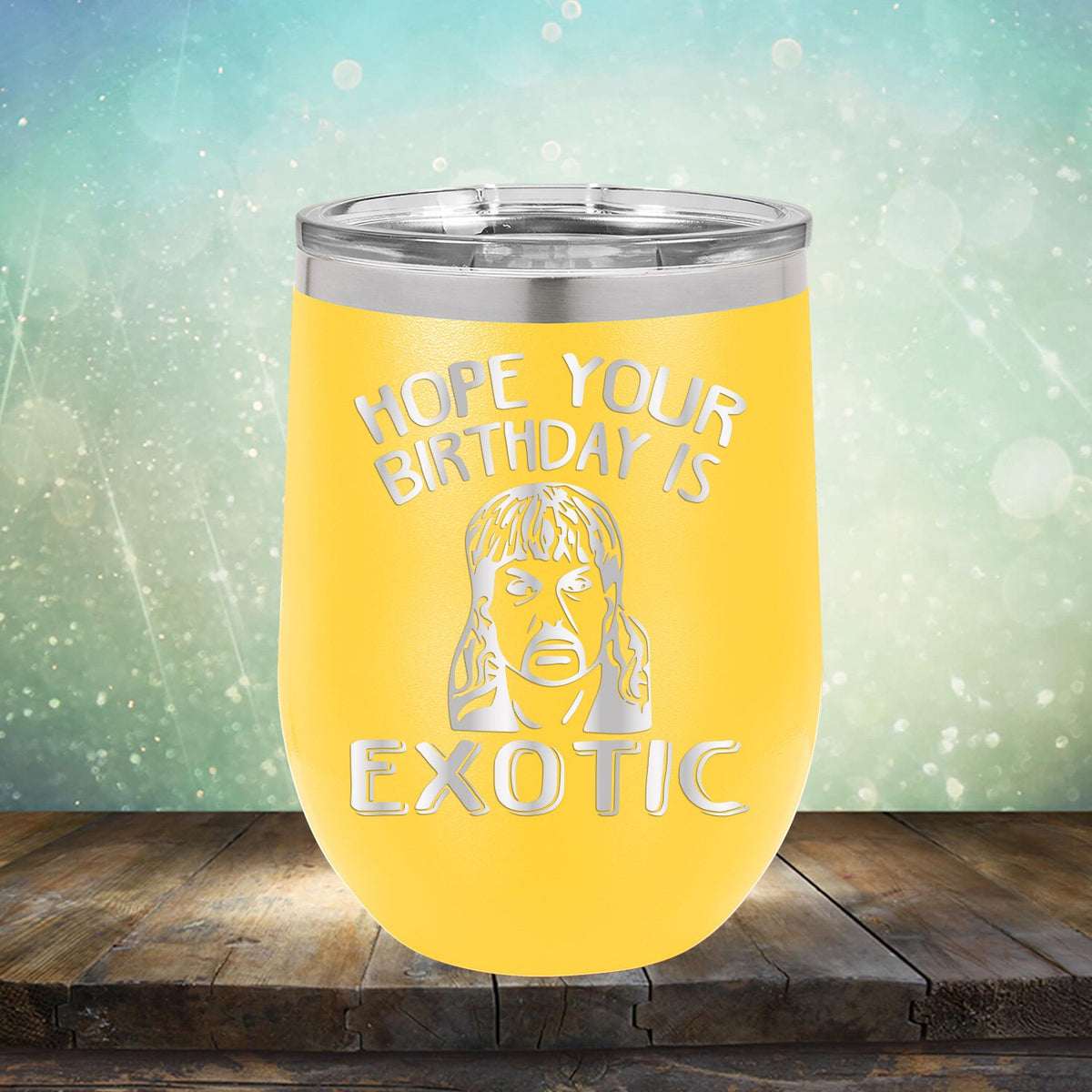 Hope Your Birthday is Exotic - Stemless Wine Cup