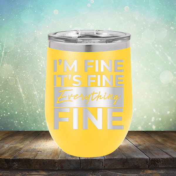 I'm Fine It's Fine Everything's Fine - Stemless Wine Cup
