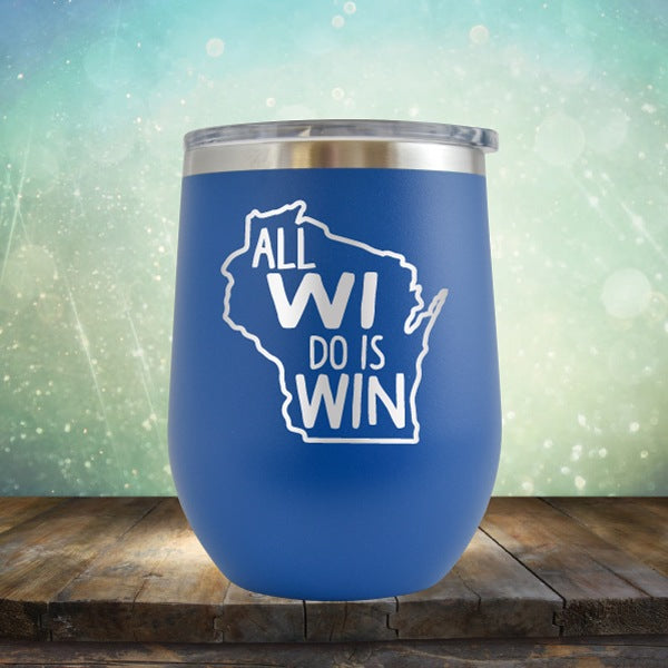 All WI Do Is Win - Wine Tumbler