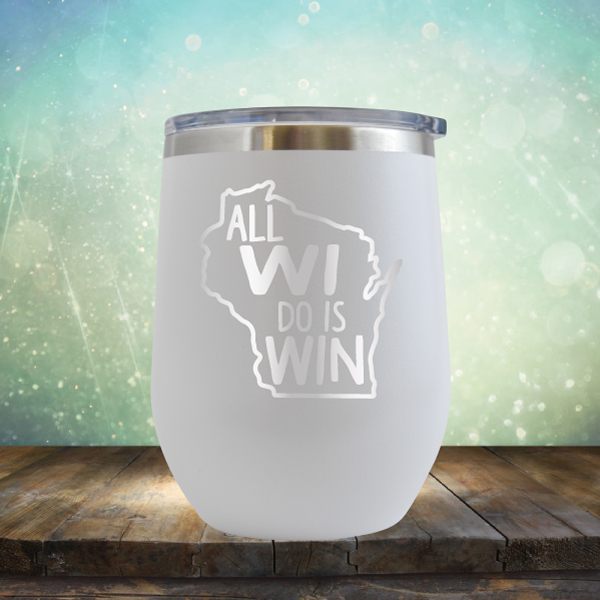 All WI Do Is Win - Wine Tumbler