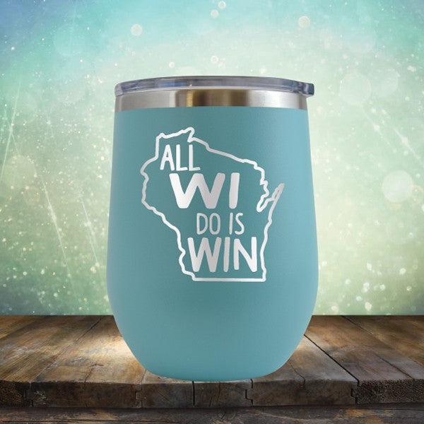 All WI Do Is Win - Wine Tumbler