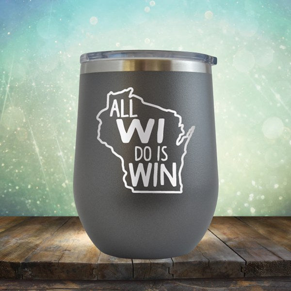 All WI Do Is Win - Wine Tumbler