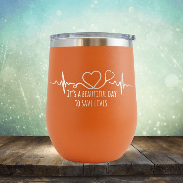 Beautiful Day To Save Lives - Wine Tumbler